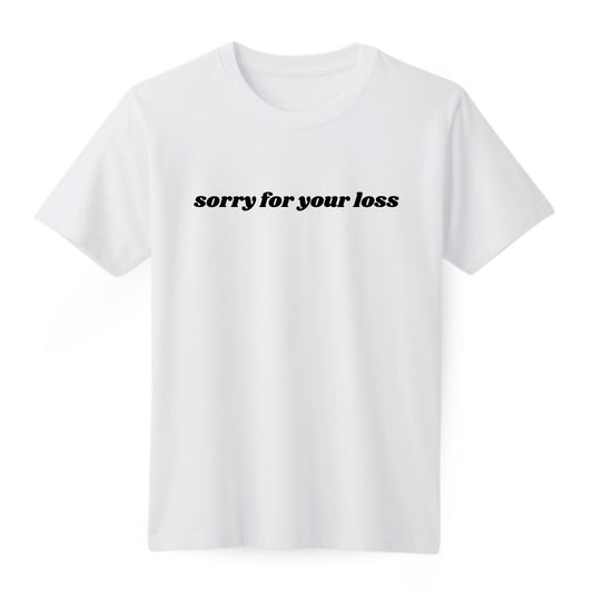 Sorry for your loss Regular T-shirt
