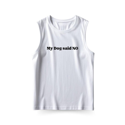 My Dog said No Sleeveless T-shirt