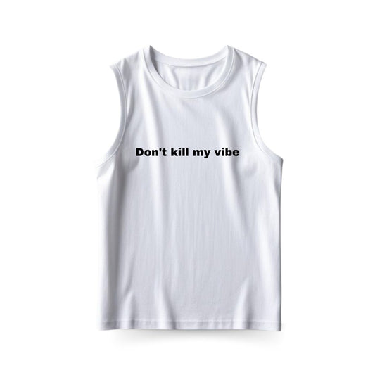 Don't Kill My Vibe Sleeveless T-shirt