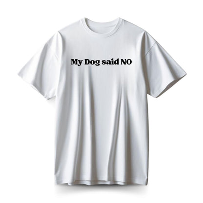 My dog said No Oversized T-shirt