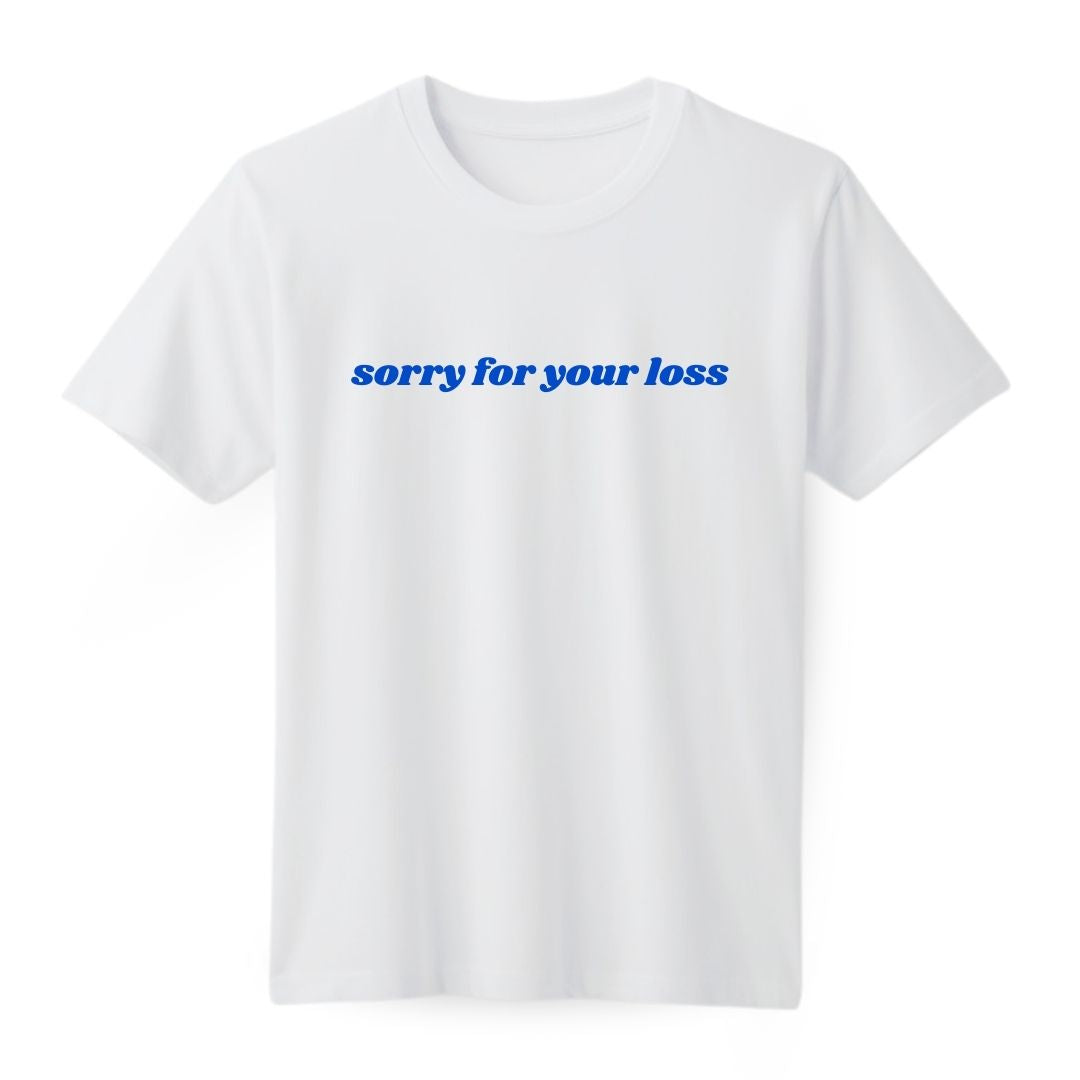 Sorry for your loss Regular T-shirt