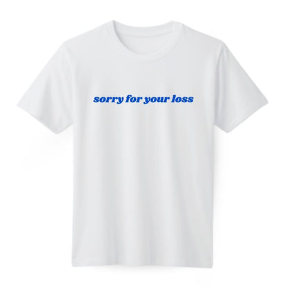 Sorry for your loss Regular T-shirt