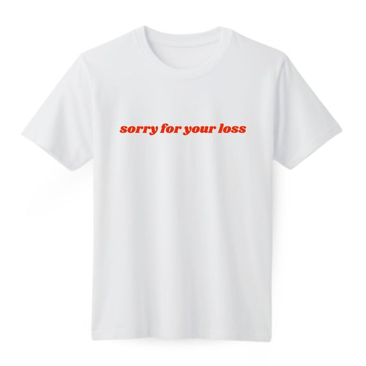 Sorry for your loss Regular T-shirt