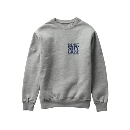 Not shy Sweatshirt