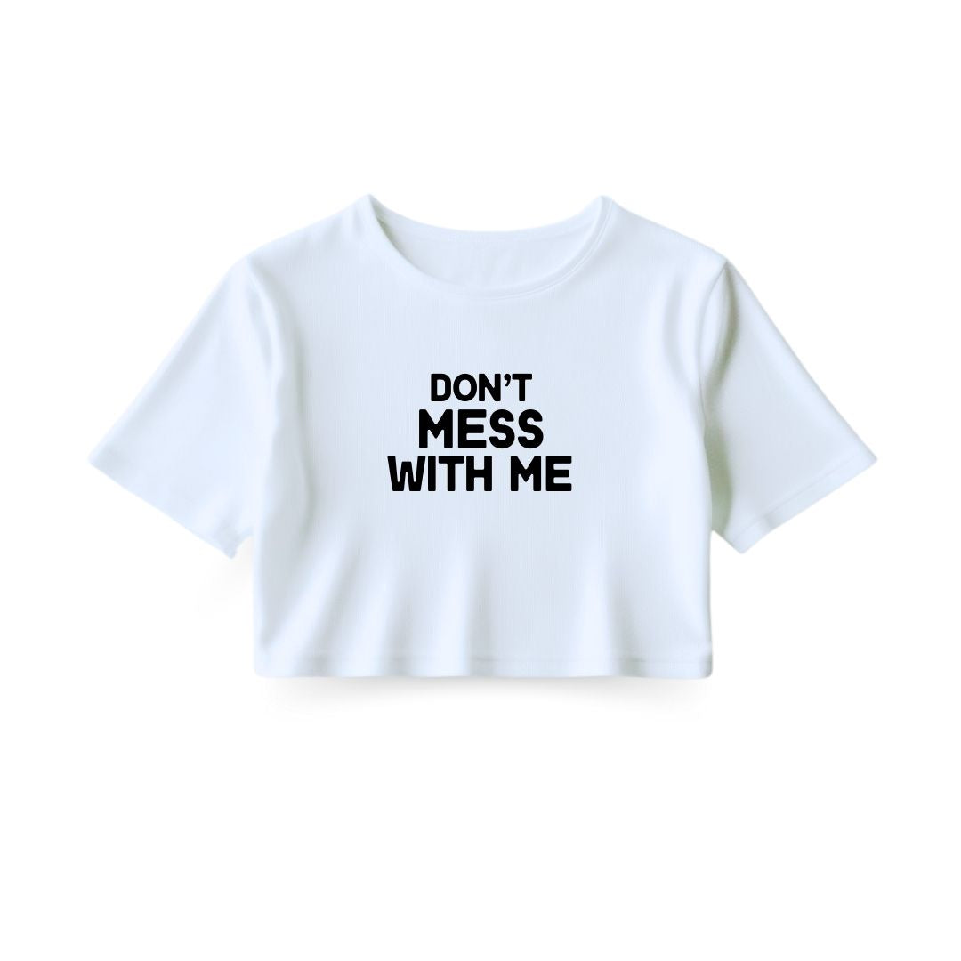 Don't mess with me Crop Top
