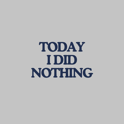 Today i did nothing Sweatshirt