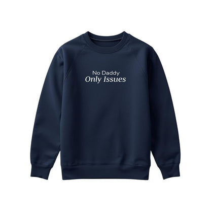No Daddy Only Issues Sweatshirt