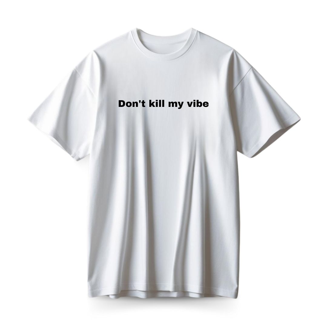 Don't Kill My Vibe Oversized T-shirt