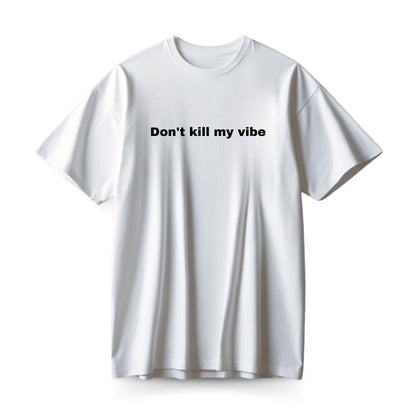 Don't Kill My Vibe Oversized T-shirt