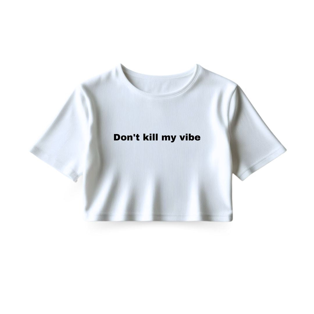 Don't Kill My Vibe Crop Top