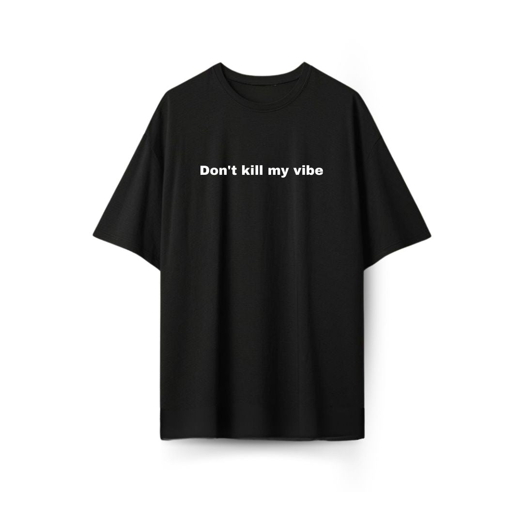 Don't Kill My Vibe Oversized T-shirt
